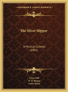 The Silver Slipper: A Musical Comedy (1801)