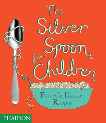 The Silver Spoon for Children: Favorite Italian Recipes - Grant, Amanda (Editor), and Russell, Harriet (Designer), and Phaidon Press