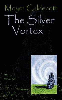 The Silver Vortex: Guardians of the Tall Stones 4 - Caldecott, Moyra