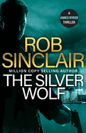 The Silver Wolf: The INTENSE and TWISTING action thriller from bestseller Rob Sinclair