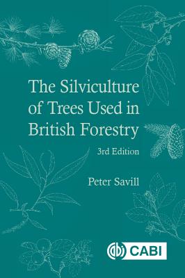 The Silviculture of Trees Used in British Forestry - Savill, Peter