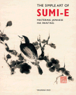 The Simple Art of Sumi-E: Mastering Japanese Ink Painting - Ono, Takumasa