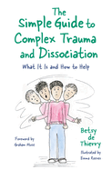 The Simple Guide to Complex Trauma and Dissociation: What It Is and How to Help