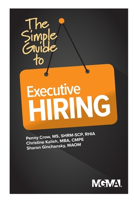 The Simple Guide to Executive Hiring - Crow, Penny M, and Kalish, Christine, and Ginchansky, Sharon Z