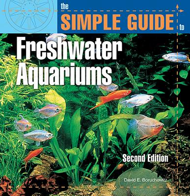 The Simple Guide to Freshwater Aquariums - Boruchowitz, David E