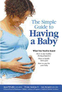 The Simple Guide to Having a Baby - Whalley, Janet, and Simkin, Penny, and Keppler, Ann