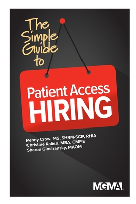 The Simple Guide to Patient Access Hiring - Crow, Penny M, and Kalish, Christine, and Ginchansky, Sharon Z