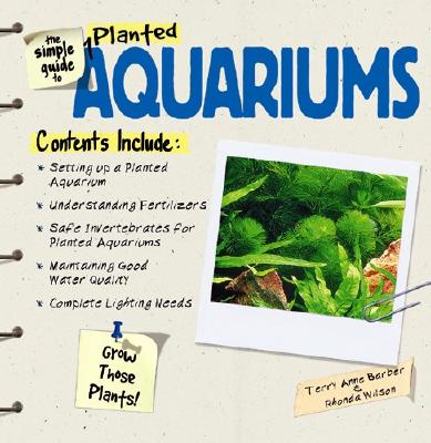 The Simple Guide to Planted Aquariums - Fatherree, James, and Barber, Terry Ann, and Wilson, Rhonda