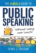 The SIMPLE Guide to Public Speaking: Without Losing Your Lunch!