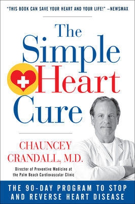 The Simple Heart Cure: The 90-Day Program to Stop and Reverse Heart Disease Revised & Updated 2nd Edition - Crandall, Chauncey