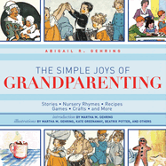 The Simple Joys of Grandparenting: Stories, Nursery Rhymes, Recipes, Games, Crafts, and More