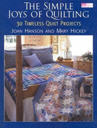 The Simple Joys of Quilting: 30 Timeless Quilt Projects - Hanson, Joan, and Hickey, Mary