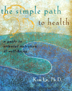 The Simple Path to Health: A Guide to Oriental Nutrition and Well-Being
