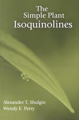 The Simple Plant Isoquinolines - Shulgin, Alexander T, and Perry, Wendy E