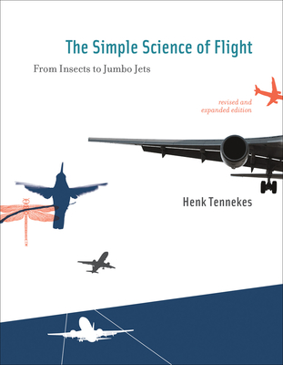 The Simple Science of Flight: From Insects to Jumbo Jets - Tennekes, Henk