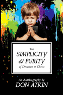 The Simplicity and Purity of Devotion to Christ: An Autobiography