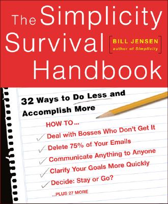 The Simplicity Survival Handbook: 32 Ways to Do Less and Accomplish More - Jensen, William D