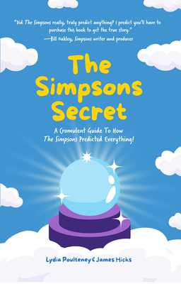 The Simpsons Secret: A Cromulent Guide to How the Simpsons Predicted Everything! - Poulteney, Lydia, and Hicks, James