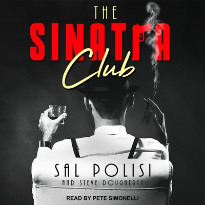 The Sinatra Club: My Life Inside the New York Mafia - Polisi, Sal, and Dougherty, Steve, and Simonelli, Pete (Read by)