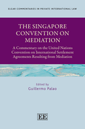 The Singapore Convention on Mediation: A Commentary on the United Nations Convention on International Settlement Agreements Resulting from Mediation