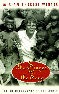 The Singer and the Song: An Autobiography of the Spirit - Winter, Miriam Therese, Ph.D.