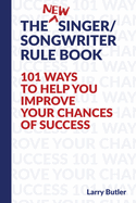 The Singer/Songwriter Rule Book: 101 Ways To Help You Improve Your Chances Of Success