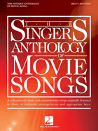 The Singer's Anthology of Movie Songs: Men's Edition - A Collection of Classic and Contemporary Songs Originally Featured in Films in Authentic Arrangements and Appropriate Keys