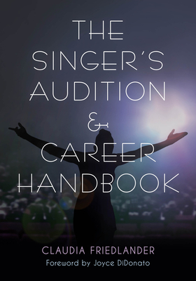 The Singer's Audition & Career Handbook - Friedlander, Claudia, and Didonato, Joyce (Foreword by)