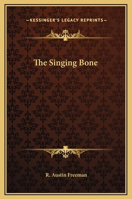 The Singing Bone - Freeman, R Austin