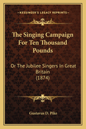 The Singing Campaign For Ten Thousand Pounds: Or The Jubilee Singers In Great Britain (1874)