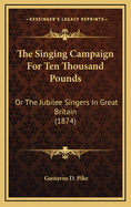 The Singing Campaign for Ten Thousand Pounds: Or the Jubilee Singers in Great Britain (1874)