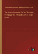 The Singing Campaign for Ten Thousand Pounds; or the Jubilee Singers in Great Britain