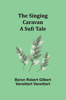 The Singing Caravan: A Sufi Tale - Vansittart, Baron Robert