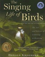 The Singing Life of Birds: The Art and Science of Listening to Birdsong - Kroodsma, Donald