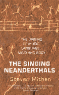 The Singing Neanderthals: The Origins of Music, Language, Mind and Body