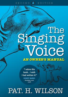 The Singing Voice: An Owner's Manual - Wilson, Pat H