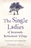 The Single Ladies of Jacaranda Retirement Village: an uplifting tale of love and friendship
