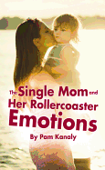 The Single Mom and Her Rollercoaster Emotions