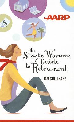 The Single Woman's Guide to Retirement - Cullinane, Jan