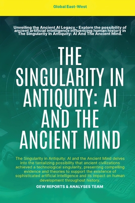 The Singularity In Antiquity: AI And The Ancient Mind - Gew Reports & Analyses Team, and Karoui, Hichem (Editor)