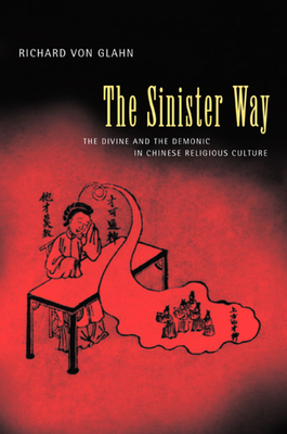 The Sinister Way: The Divine and the Demonic in Chinese Religious Culture - Von Glahn, Richard