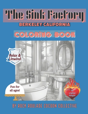 The Sink Factory Berkeley California: coloring book - Mahoney, Erin D, and Collective, Rock Roulade Cocoon