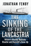 The Sinking of the Lancastria: Britain's Greatest Maritime Disaster and Churchill's Cover-Up - Fenby, Jonathan