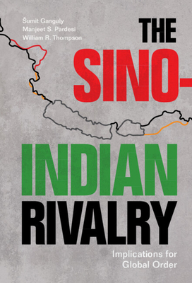 The Sino-Indian Rivalry - Ganguly, Sumit, and Pardesi, Manjeet S, and Thompson, William R