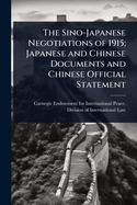 The Sino-Japanese Negotiations of 1915; Japanese and Chinese Documents and Chinese Official Statement