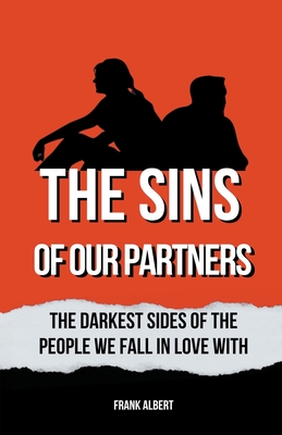 The Sins Of Our Partners: The Darkest Sides Of The People We Fall In Love With - Albert, Frank
