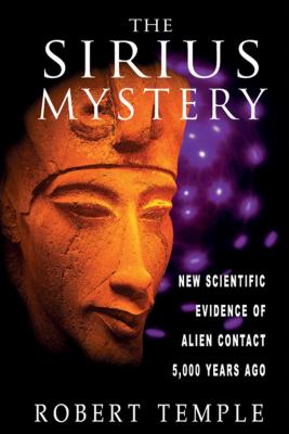 The Sirius Mystery: New Scientific Evidence of Alien Contact 5,000 Years Ago - Temple, Robert