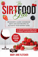 The Sirtfood Diet: Beginner's Guide Cookbook with 100 Easy Recipes to Activate Your Skinny Gene. 21 Days Sirtfood Meal Plan to Boost Your Metabolism