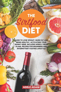 The Sirtfood Diet: Guide to Lose Weight, Burn Fat and Being Healthy, Activating your Skinny Gene. Includes Weekly Meal Plans, Recipes for Beginners and Intermittent Fasting Lifestyle