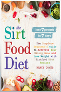 The Sirtfood Diet: The Complete Beginner's Guide to Activate Your Skinny Gene and Lose Weight with Sirtfood Diet Recipes